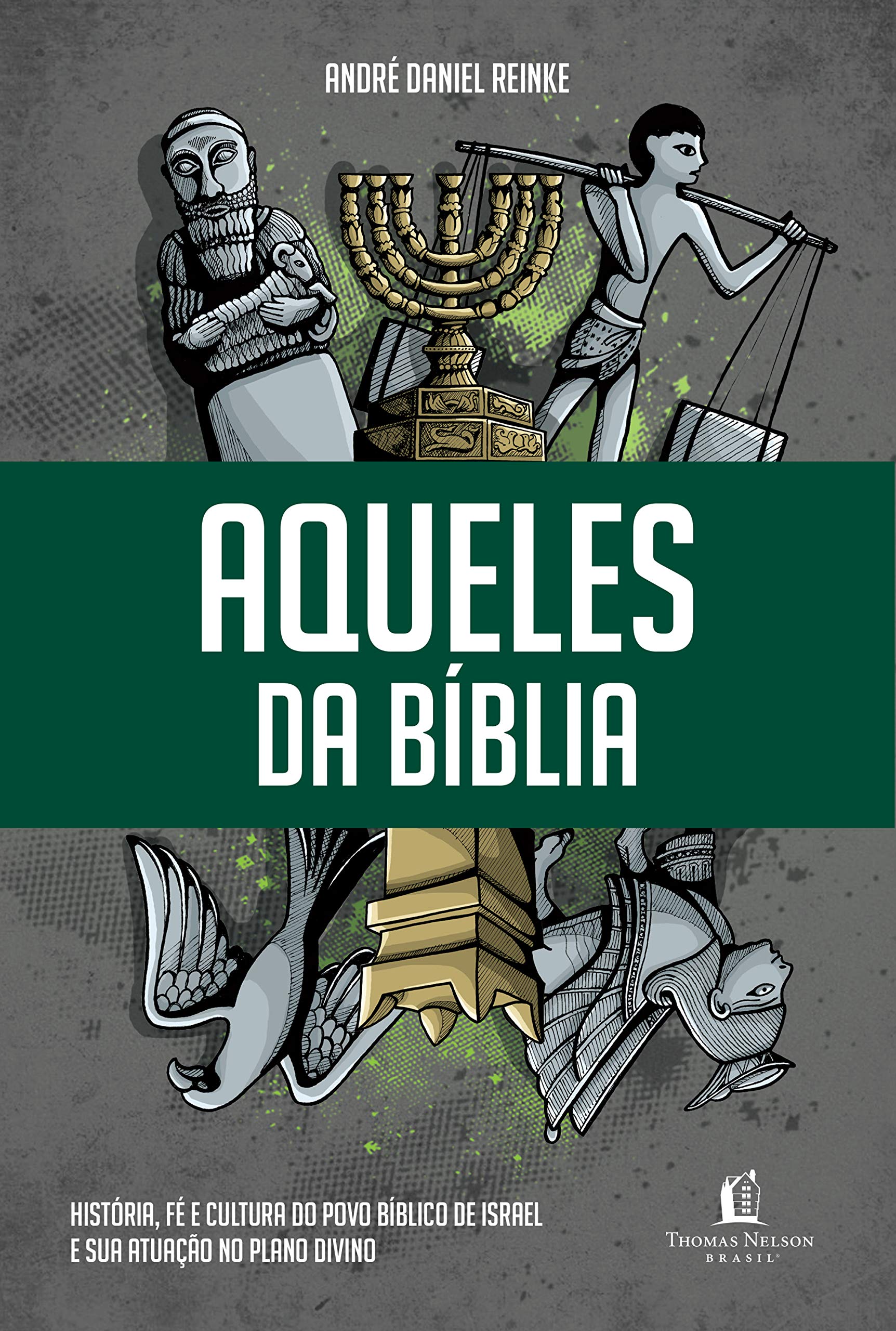 Aqueles da Bíblia: História, fé e cultura do povo bíblico de Israel e sua atuação no plano divino