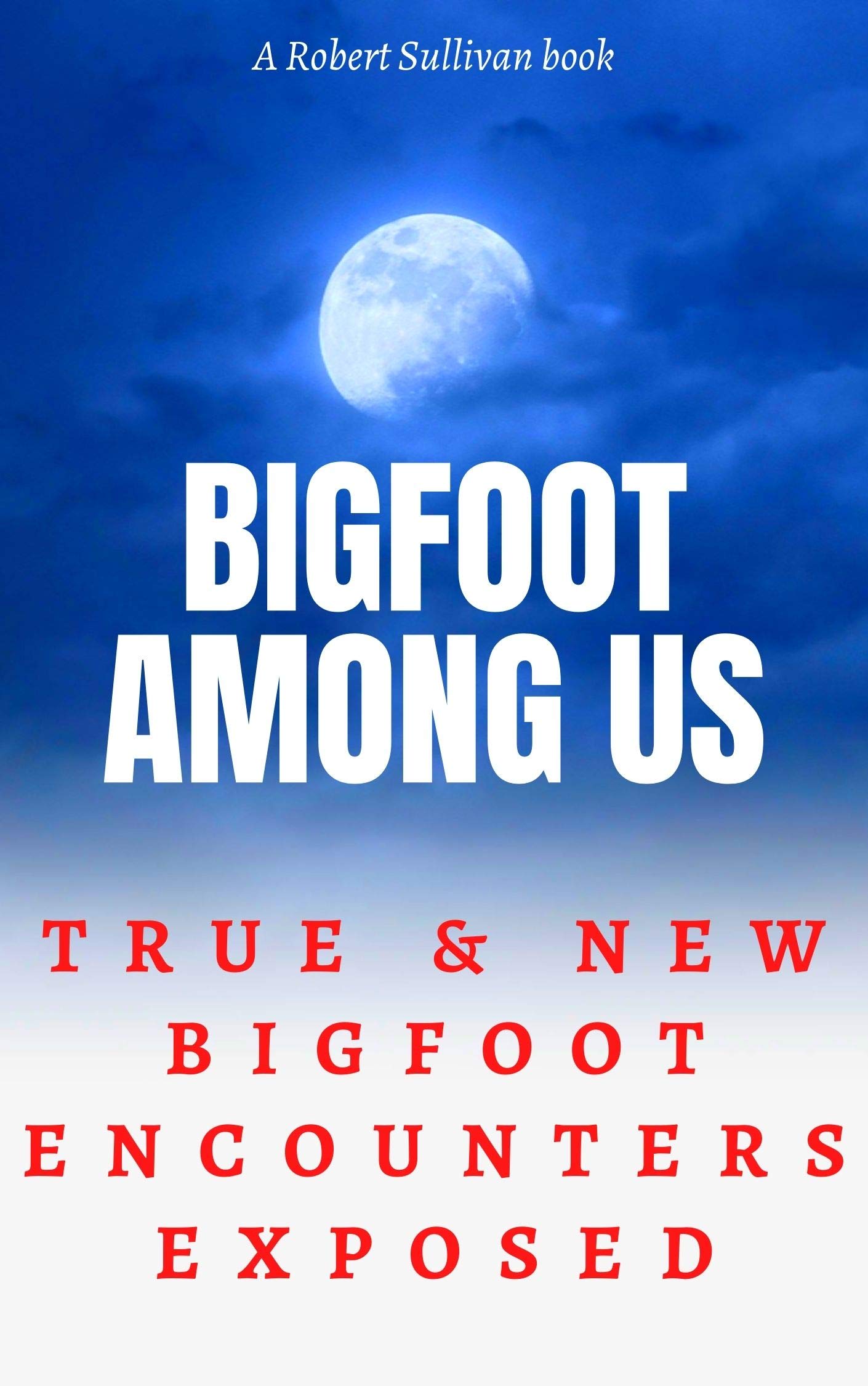 Bigfoot Among Us: True & New Bigfoot Encounters Exposed