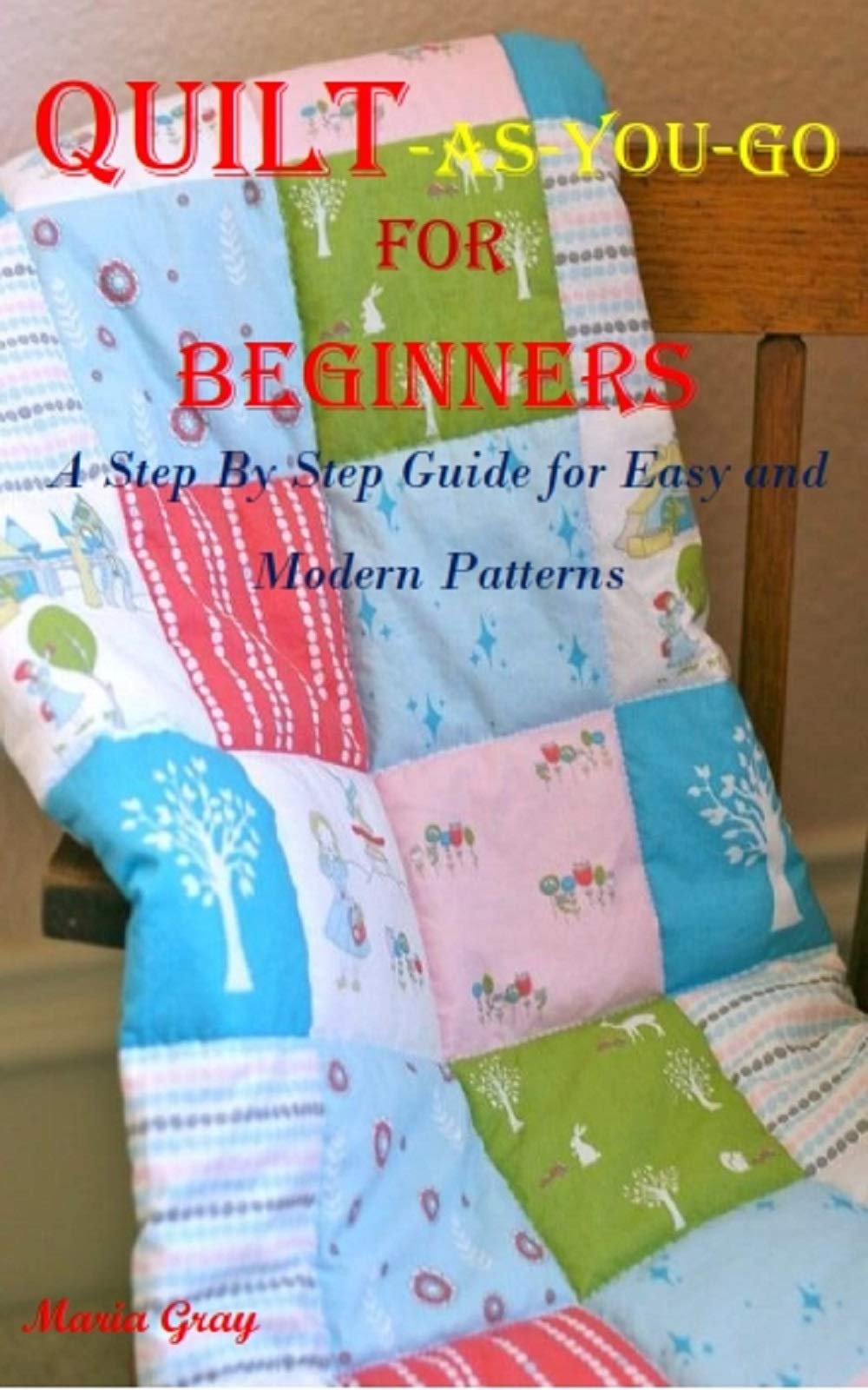QUILT-AS-YOU-GO FOR BEGINNERS: A Step By Step Guide for Easy and Modern ...