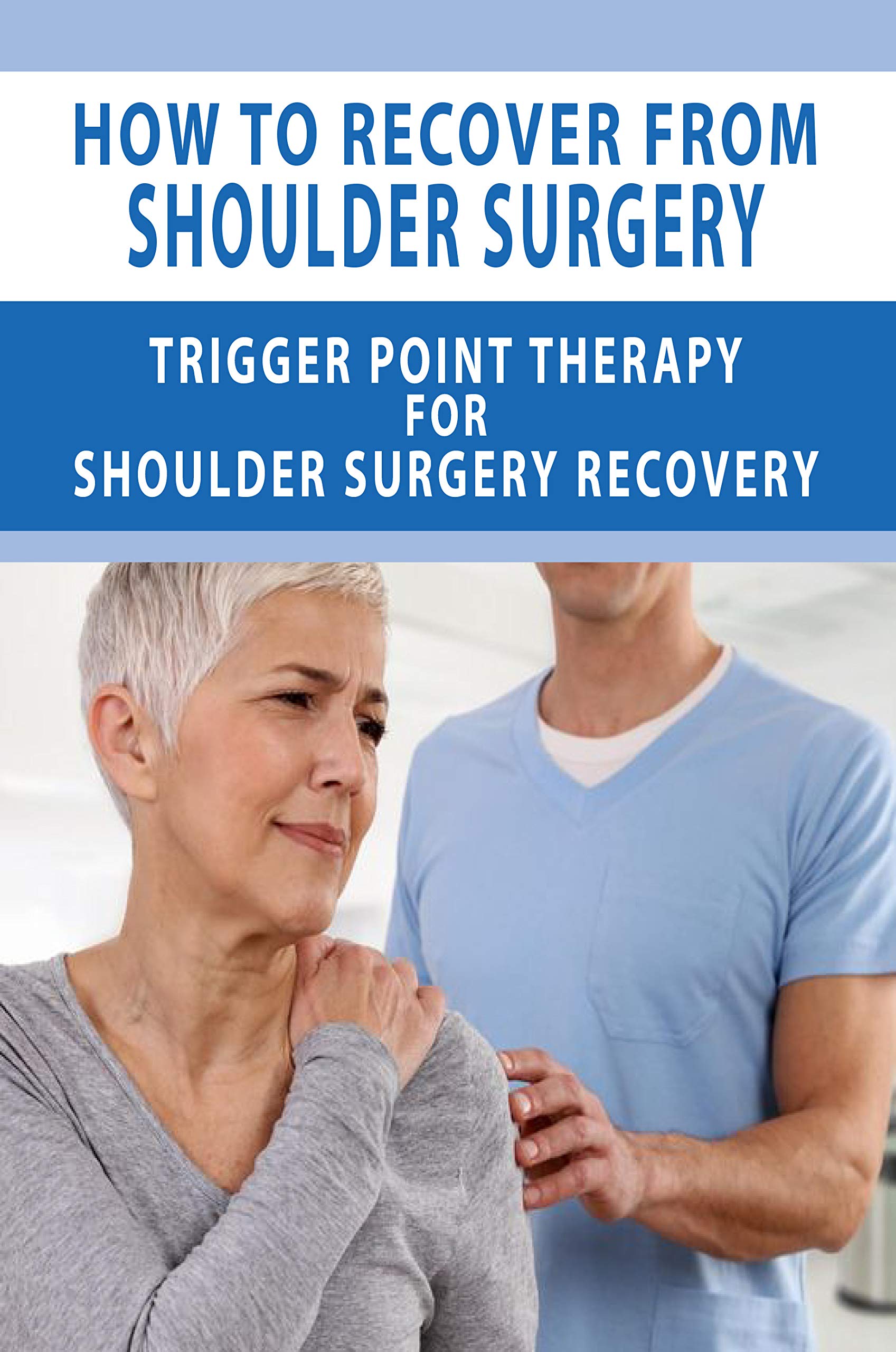 How To Recover From Shoulder Surgery Trigger Point Therapy For