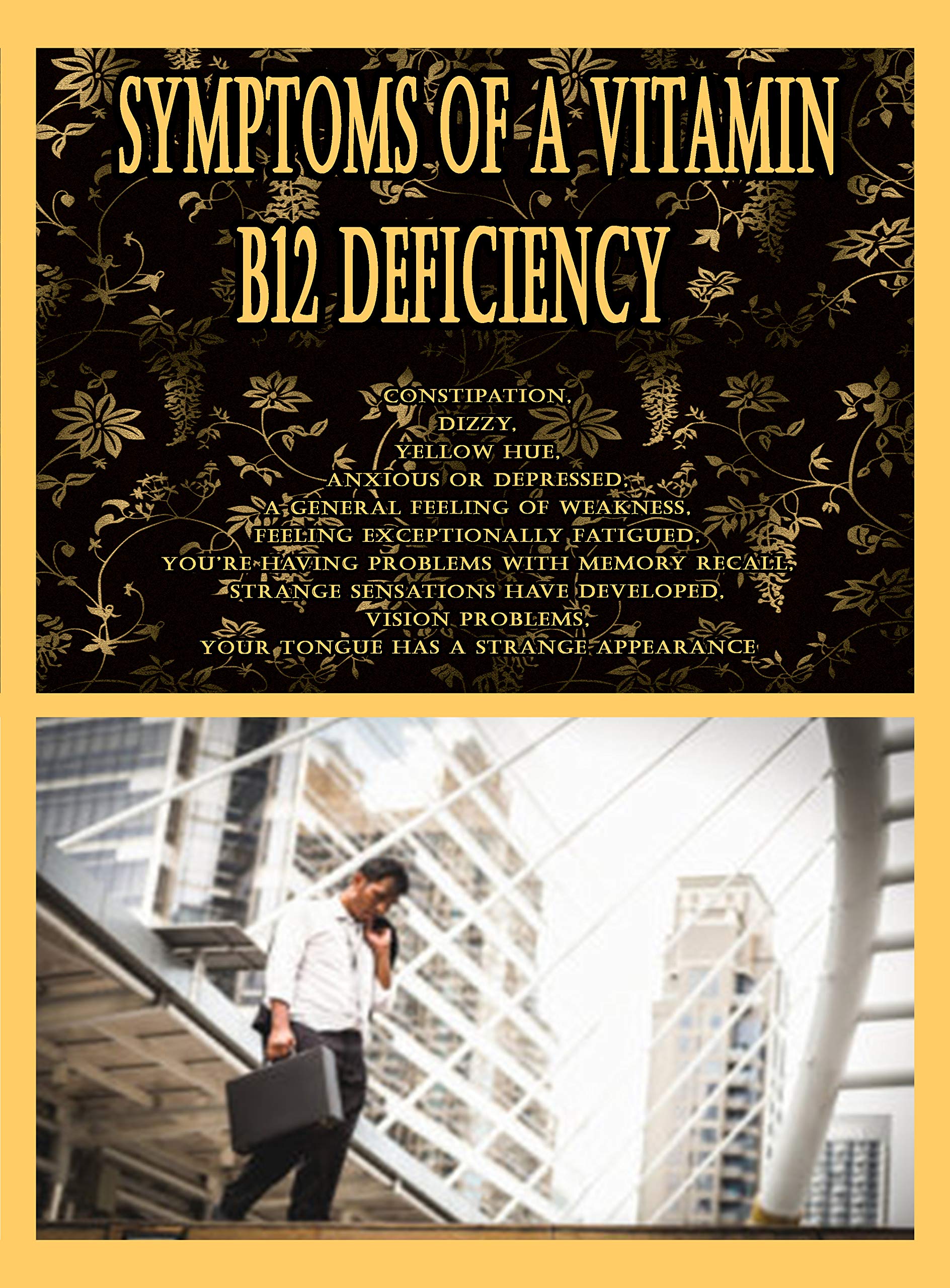 Symptoms of a Vitamin B12 Deficiency constipation, dizzy, yellow hue