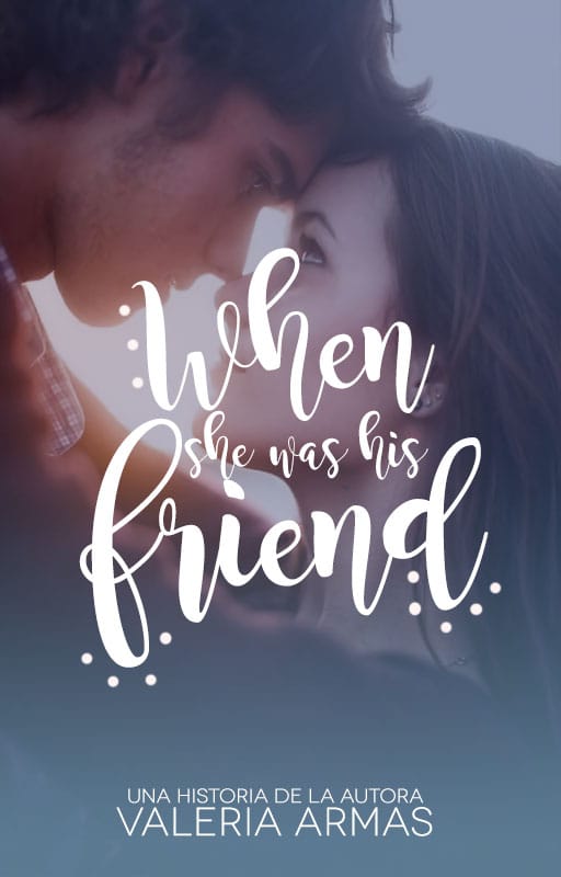 WHEN SHE WAS HIS FRIEND