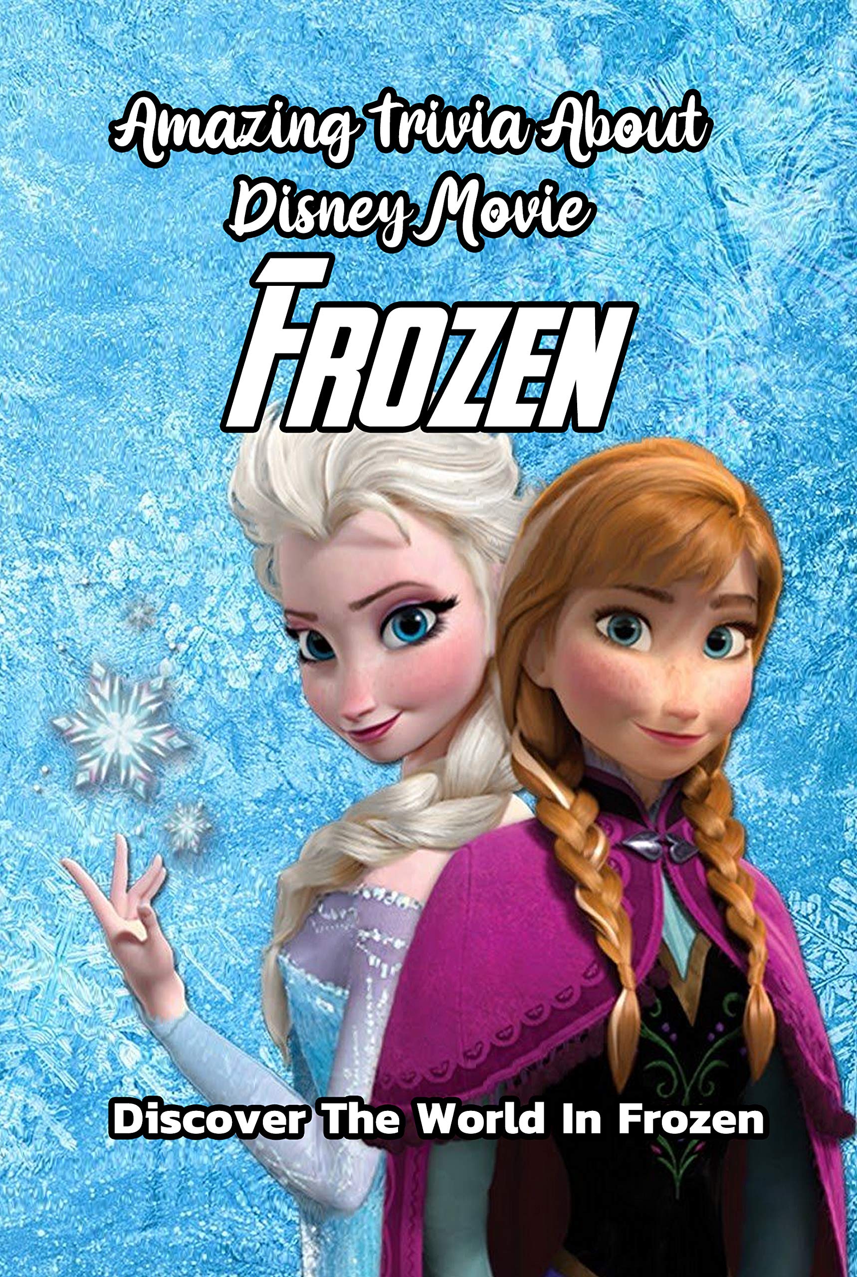 Amazing Trivia About Disney Movie Frozen Discover The World In Frozen