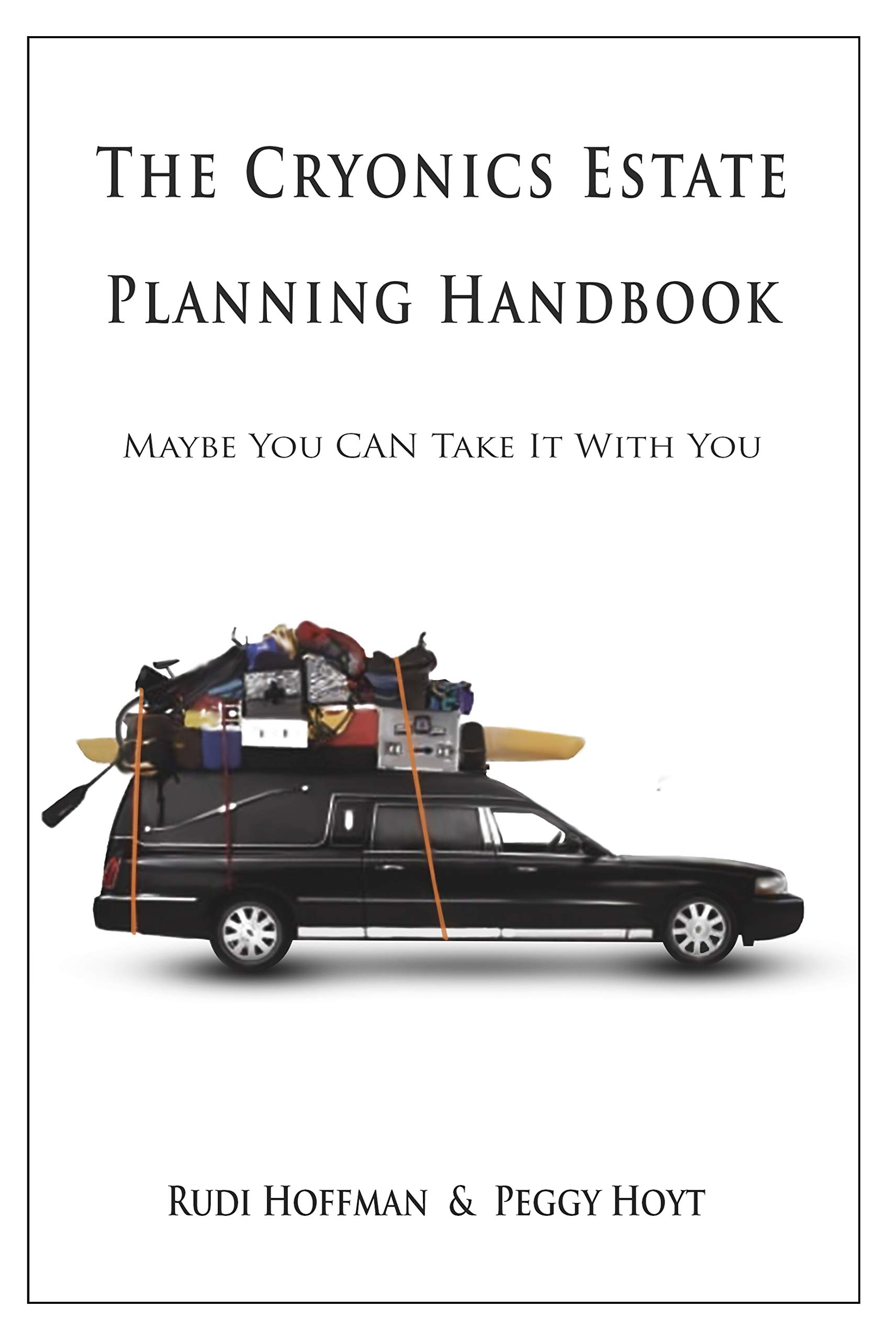 The Cryonics Estate Planning Handbook Maybe You CAN Take It with You! by Rudi Hoffman Goodreads