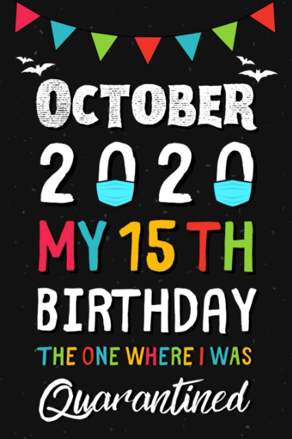 October 2020 My 15th Birthday The One Where I Was Quarantined Happy