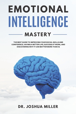 EMOTIONAL INTELLIGENCE Mastery: The Best Guide to Improving Your Social ...