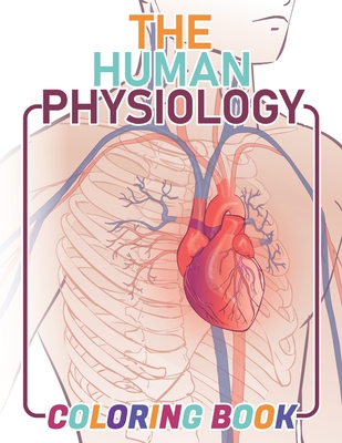 The Human Physiology Coloring Book: 80+ drawings that Explore The Human Body, Neuroanatomy ...