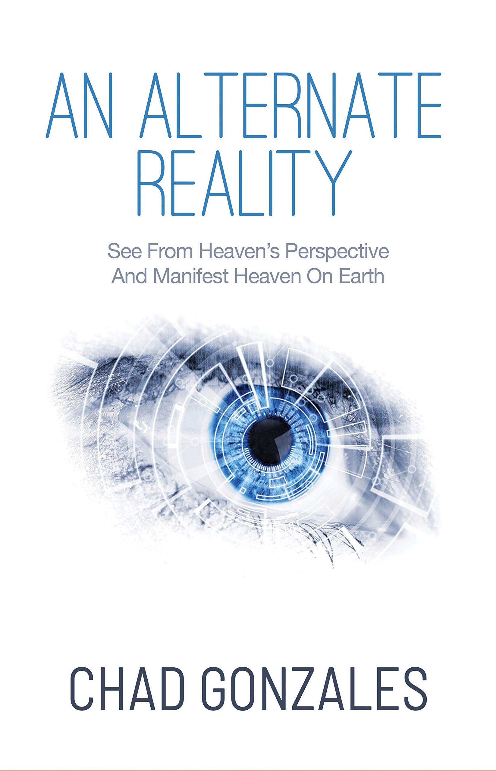 An Alternate Reality: See From Heaven's Perspective And Manifest Heaven On Earth