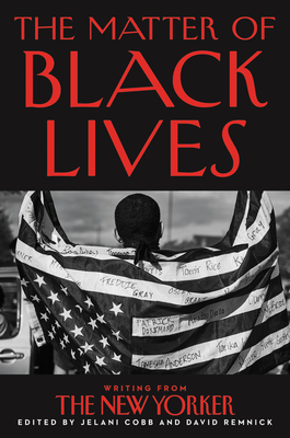 The Matter of Black Lives: Writing from The New Yorker by Jelani Cobb ...
