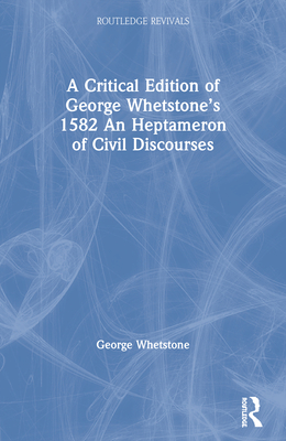 A Critical Edition of Whetstone’s 1582 An Heptameron of Civil
