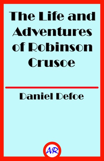 The Life and Adventures of Robinson Crusoe by Daniel Defoe | Goodreads