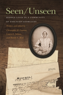 Seen/Unseen: Hidden Lives in a Community of Enslaved Georgians by