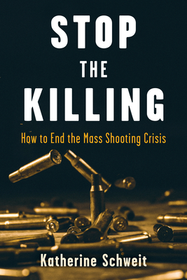 Stop the Killing: How to End the Mass Shooting Crisis