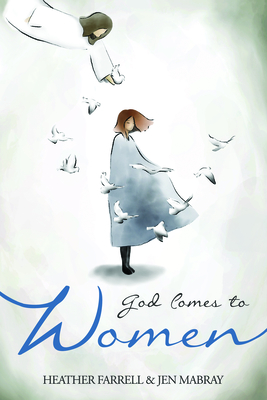 God Comes to Women [Paperback] Heather Farrell and Jen Mabray [Paperback] Heather Farrell and Jen Mabray [Paperback] Heather Farrell and Jen Mabray [Paperback] Heather Farrell and Jen Mabray [Paperback] Heather Farrell and Jen Mabray