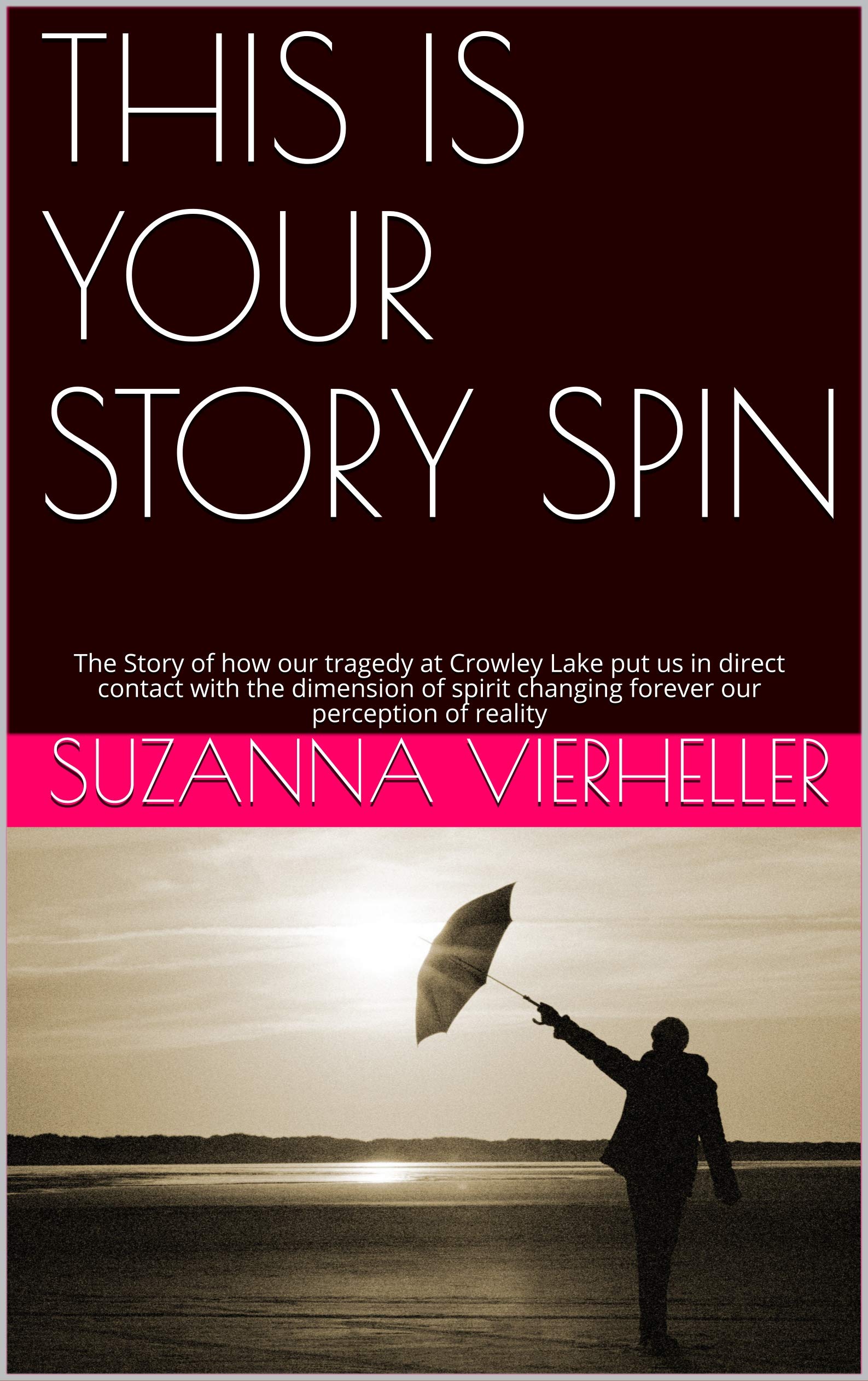 THIS IS YOUR STORY SPIN The Story of how our tragedy at Crowley Lake