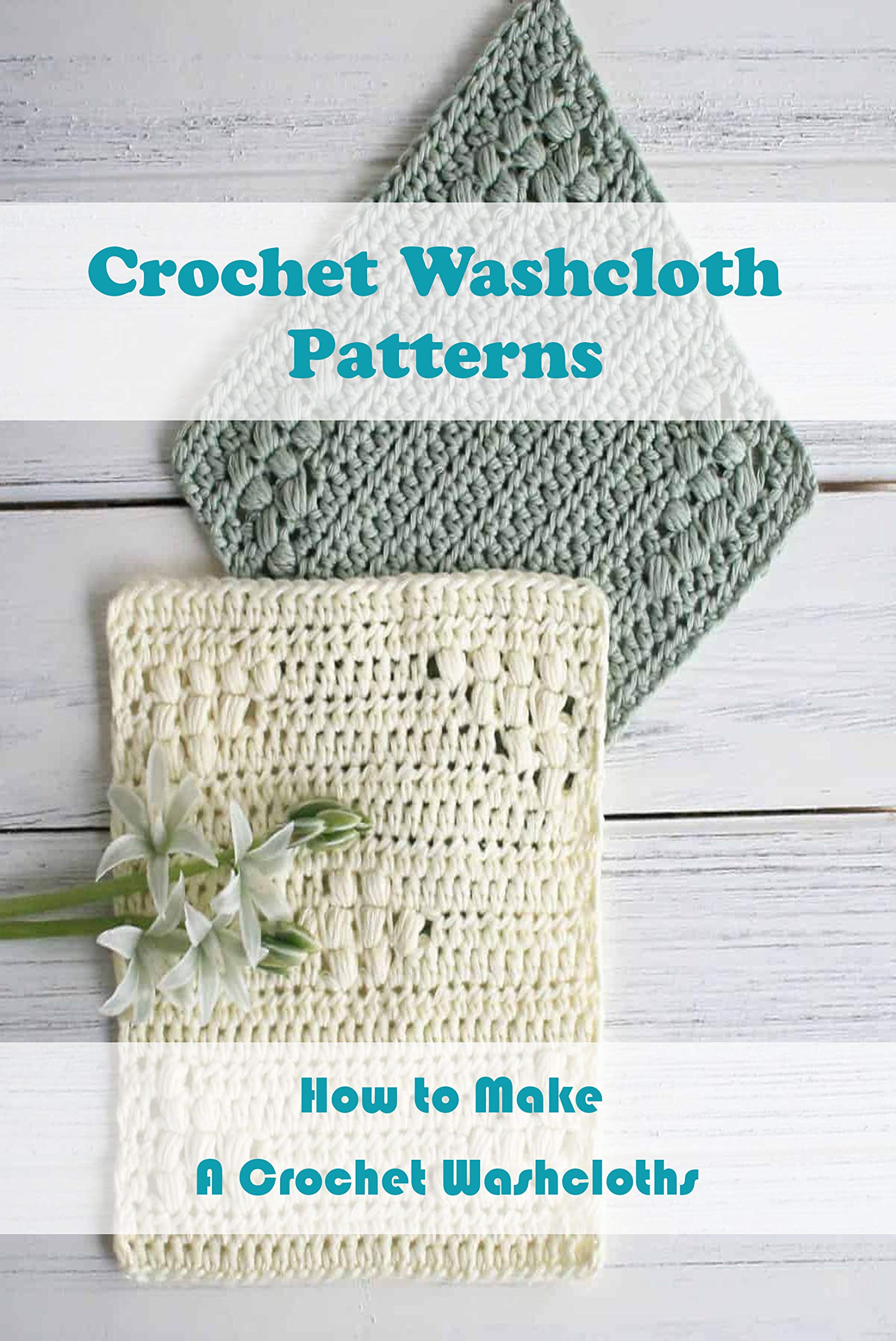 Crochet Washcloth Patterns How to Make A Crochet Washcloths Making