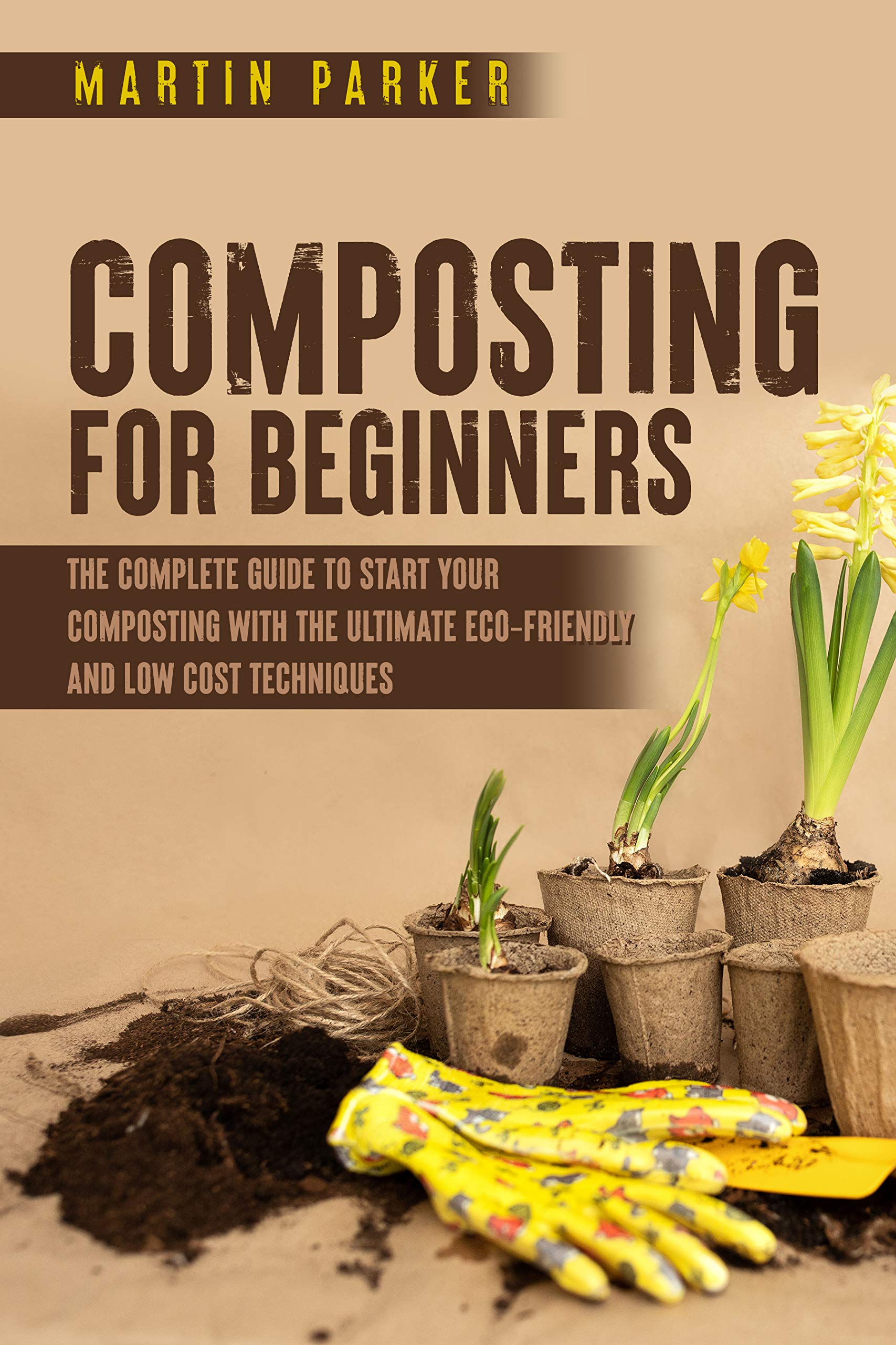 Composting For Beginners The Complete Guide to Start Your Composting