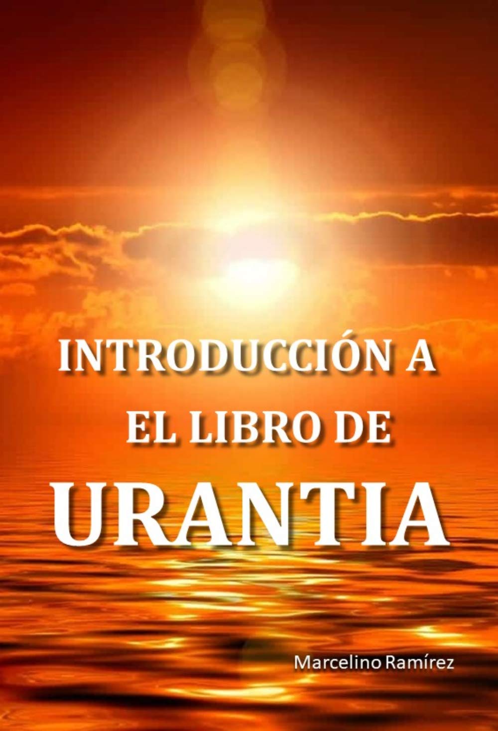 Introducción a El Libro de Urantia by Marcelino Ramírez Goodreads Introducción a El Libro de Urantia by Marcelino Ramírez Goodreads