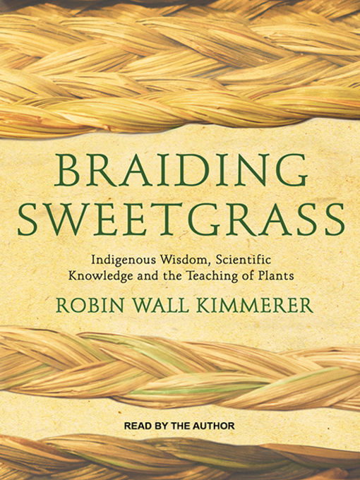 Braiding Sweetgrass: Indigenous Wisdom, Scientific Knowledge and the Teachings of Plants