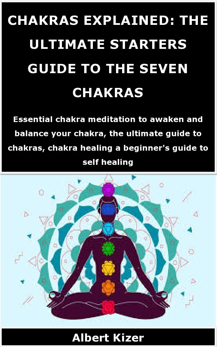 CHAKRAS EXPLAINED THE ULTIMATE STARTERS GUIDE TO THE SEVEN CHAKRAS