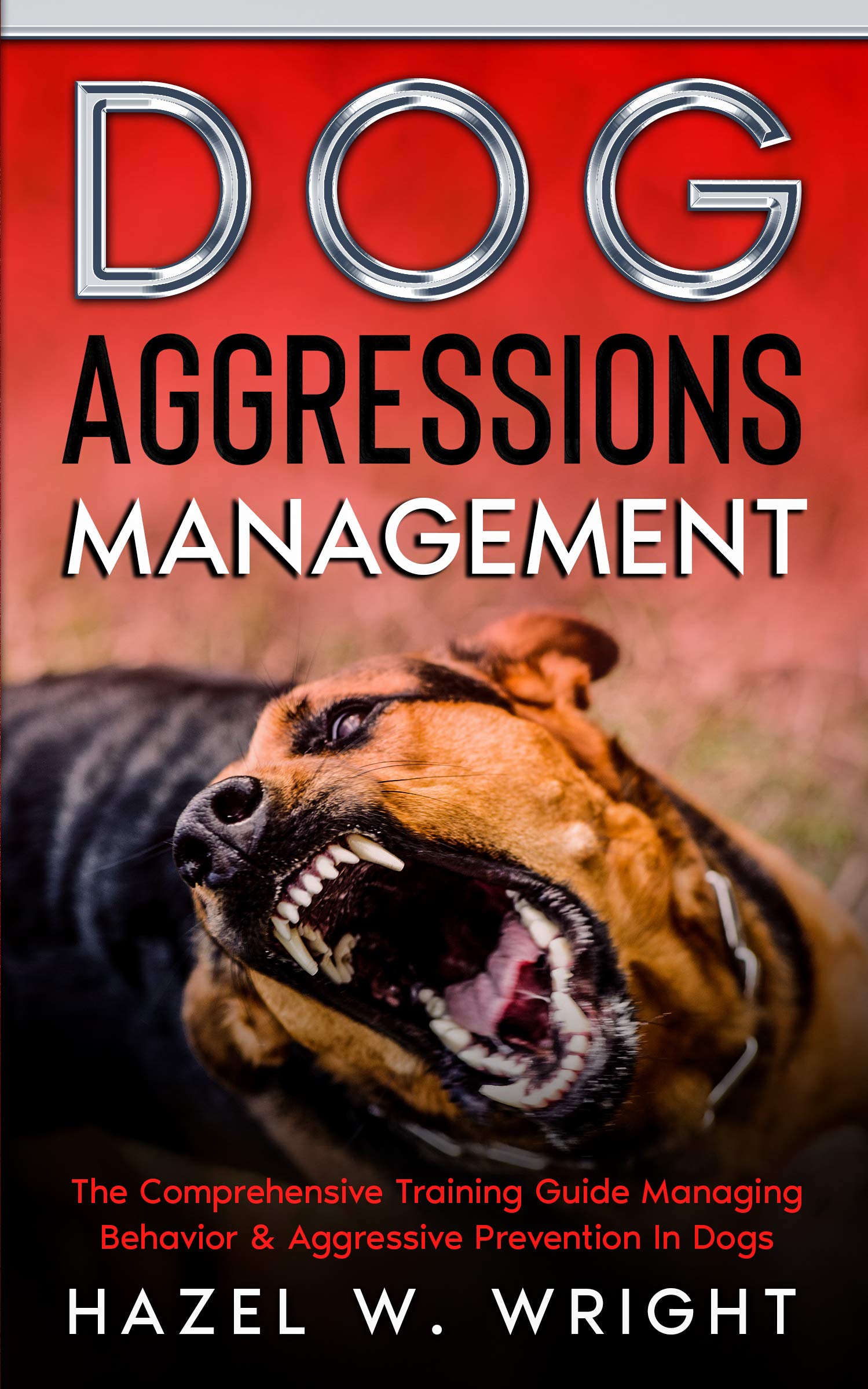Dog Aggression Management: The Comprehensive Training Guide Managing ...