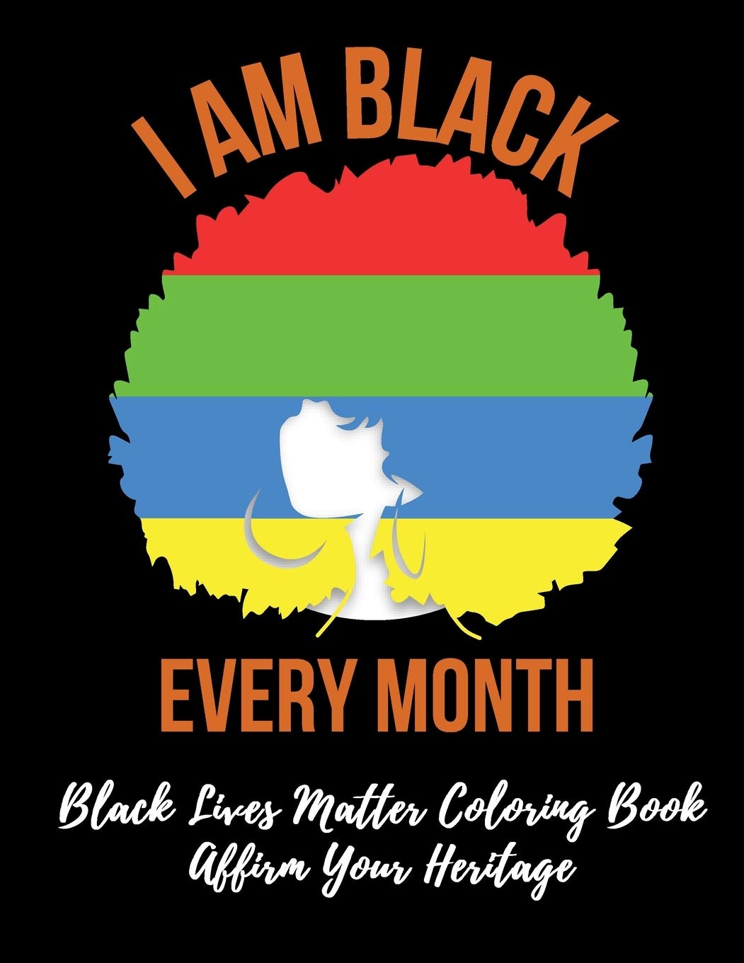 Black Lives Matter Coloring Book - I Am Black Every Month: Gift for