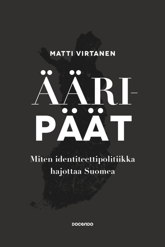 Ääripäät: Miten identiteettipolitiikka hajottaa Suomea