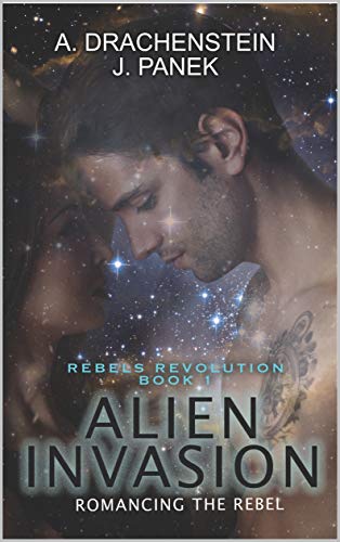 Alien Invasion: Romancing The Rebel by A. Drachenstein | Goodreads