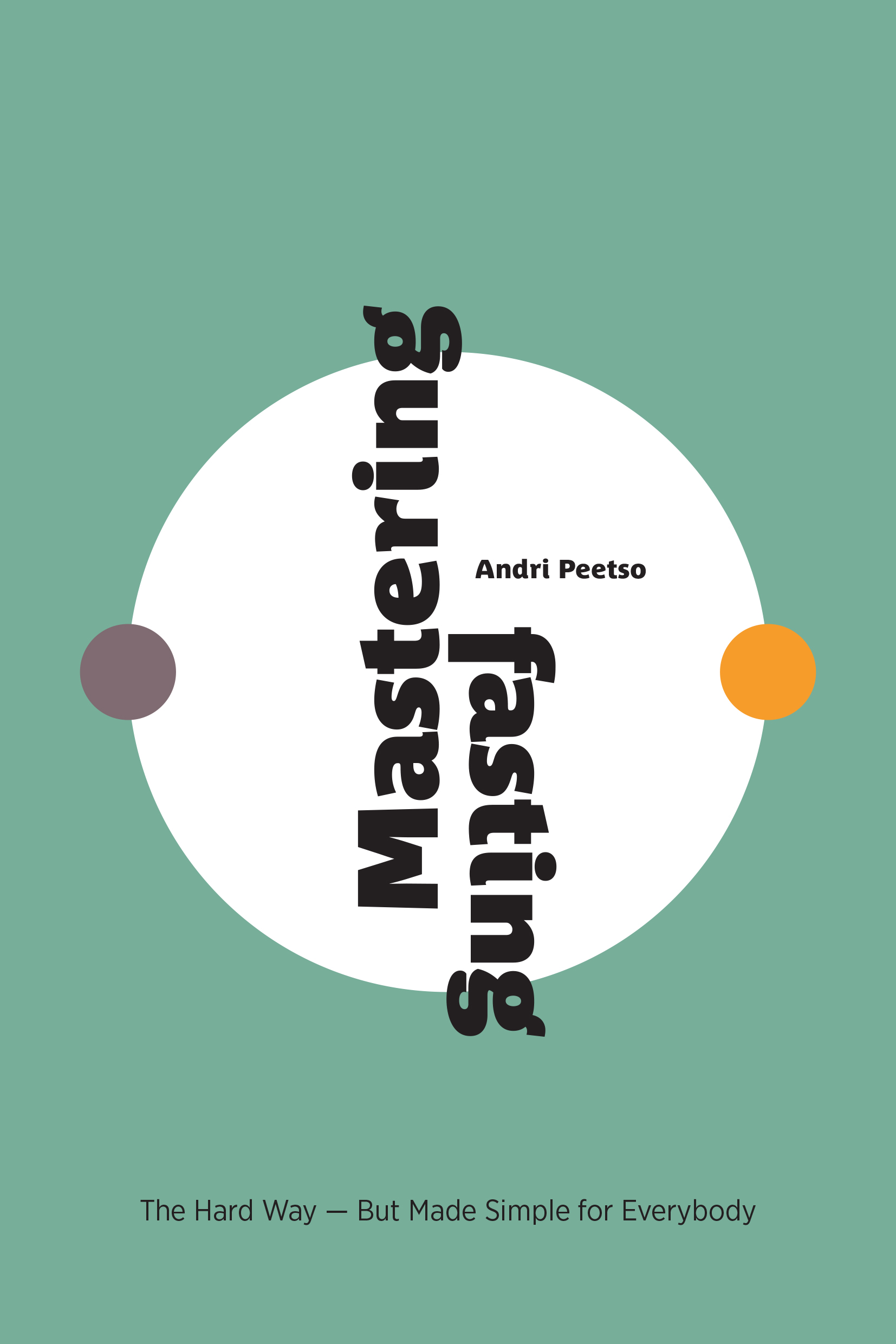 Mastering Fasting: The Hard Way but Made Simple for Everybody by Andri