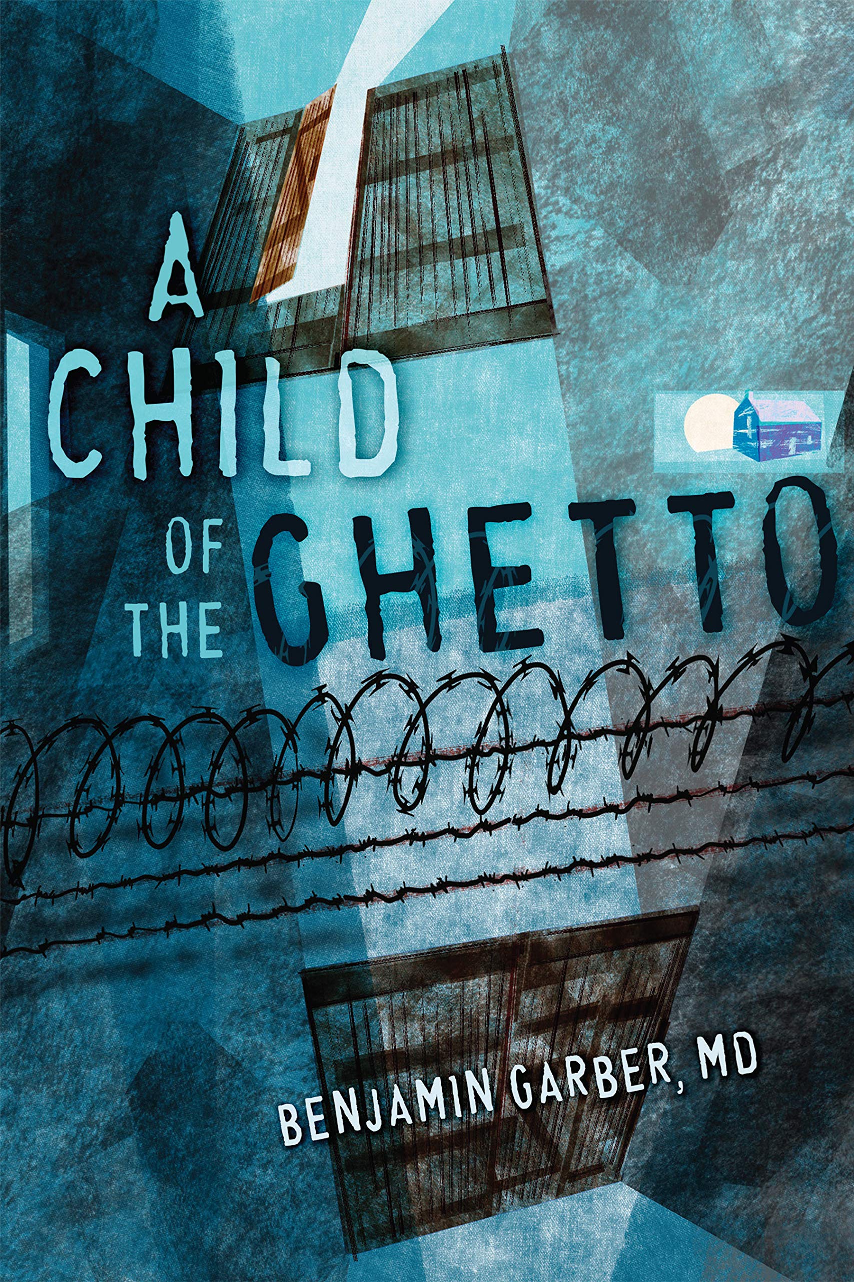 A Child of the Ghetto A Memoir by Benjamin D. Garber Goodreads