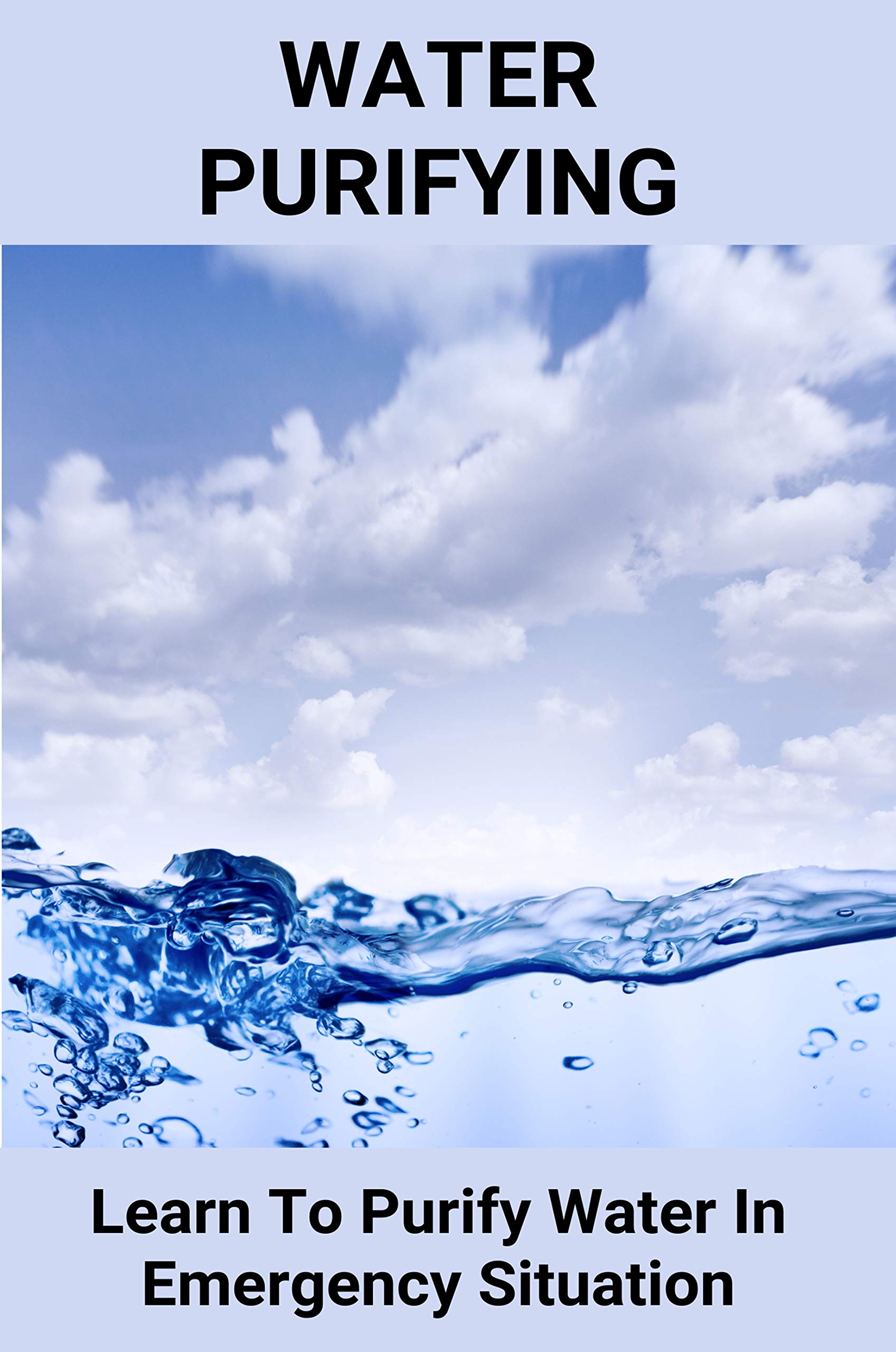 Water Purifying Learn To Purify Water In Emergency Situation Pure