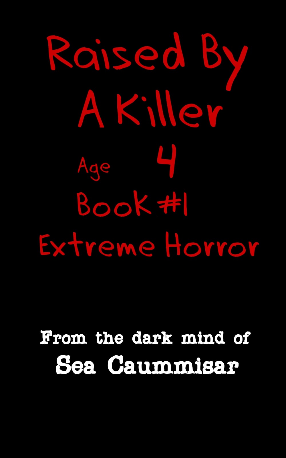 Raised By A Killer: Extreme Horror Book #1 Age 4
