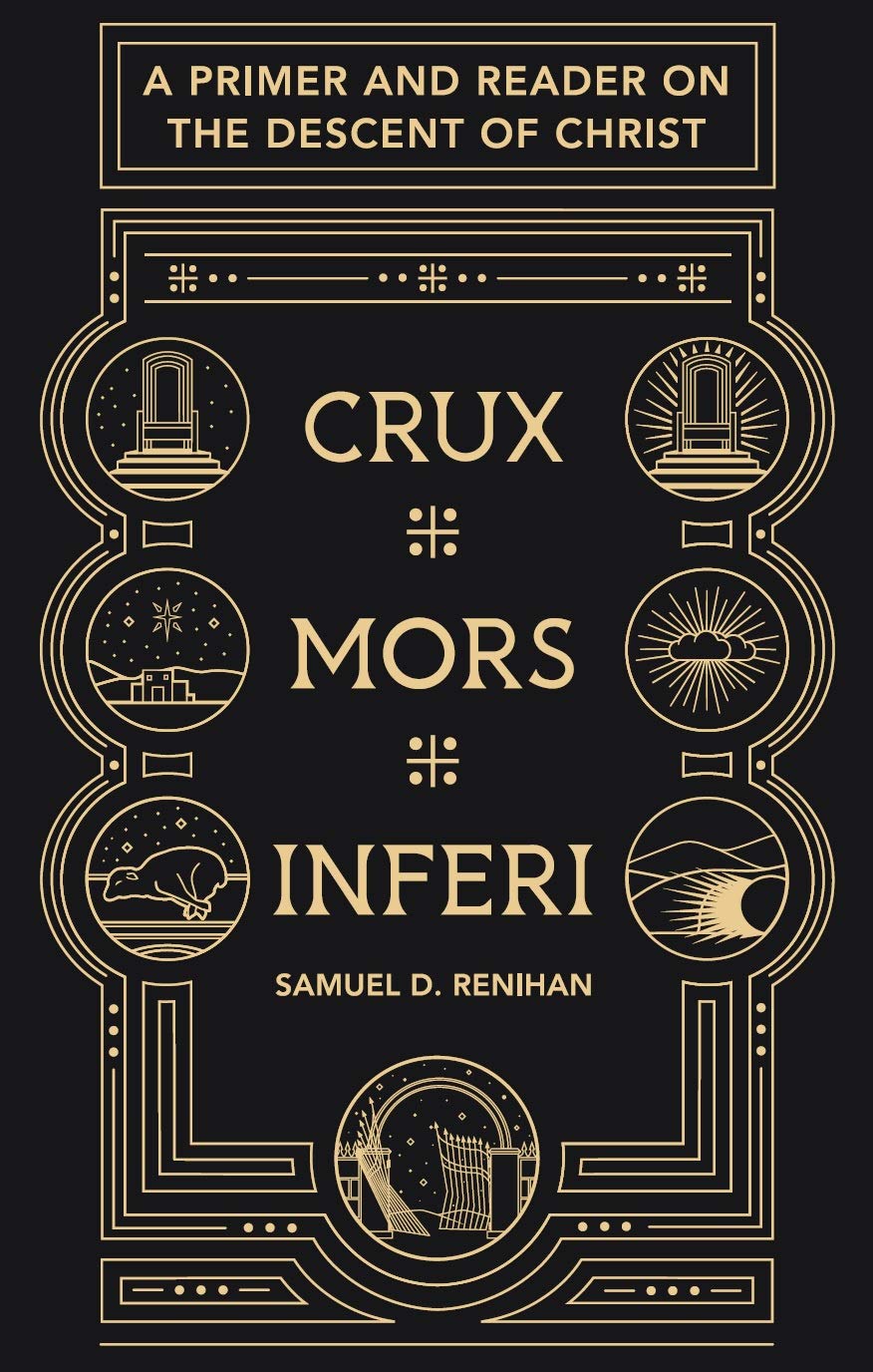 Crux, Mors, Inferi: A Primer and Reader on Christ's Descent