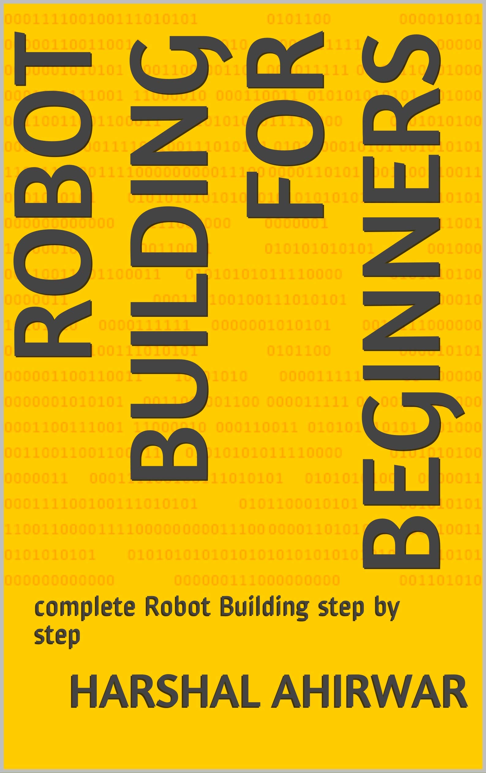 Robot Building for Beginners complete Robot Building step by step by