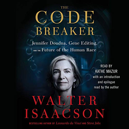 The Code Breaker: Jennifer Doudna, Gene Editing, and the Future of the Human Race