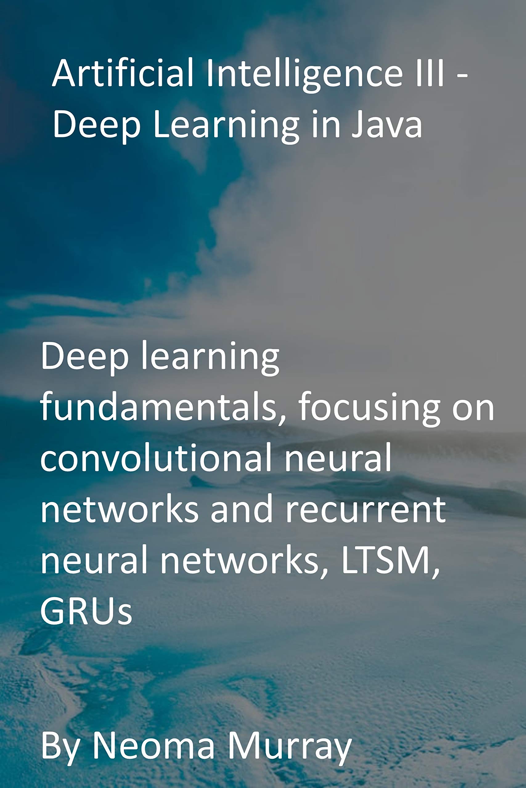 Artificial Intelligence III - Deep Learning in Java: Deep learning ...