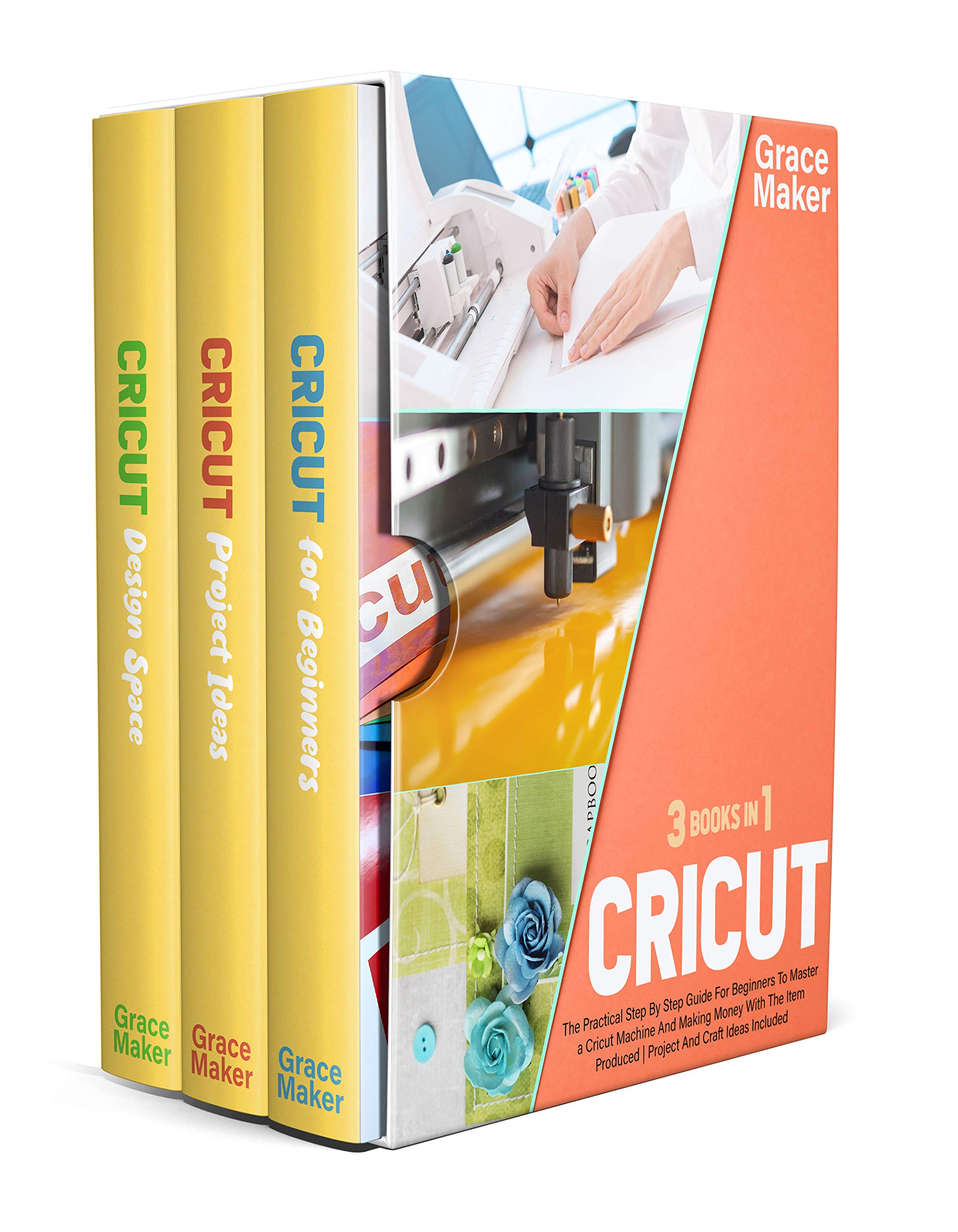Cricut Cricut 3 Books in 1. The Practical Step By Step Guide For