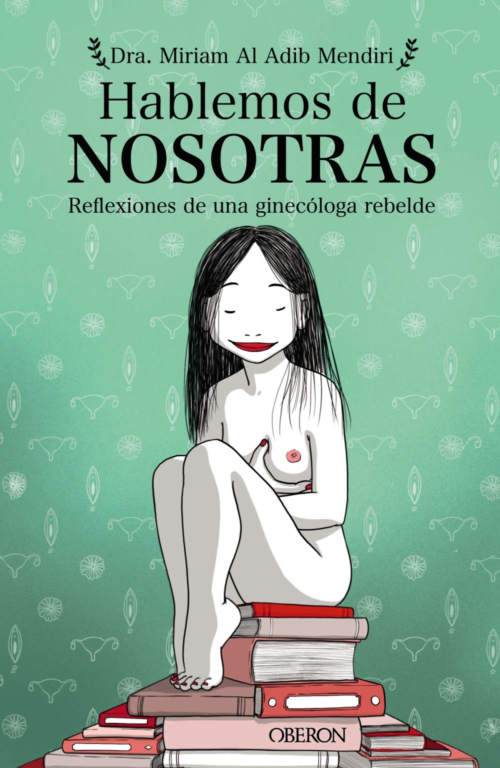 Hablemos de nosotras: Reflexiones de una ginecóloga rebelde