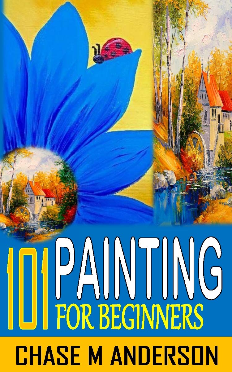 101 PAINTING FOR BEGINNERS Painting Techniques Explore Watercolors