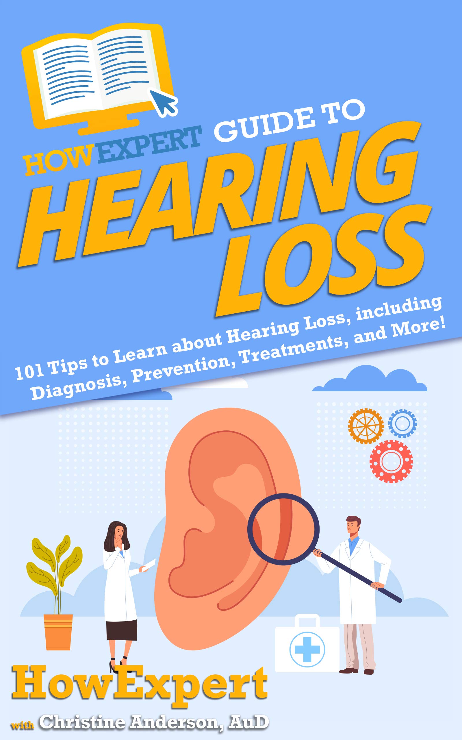 HowExpert Guide to Hearing Loss 101 Tips to Learn about Hearing Loss, including Diagnosis