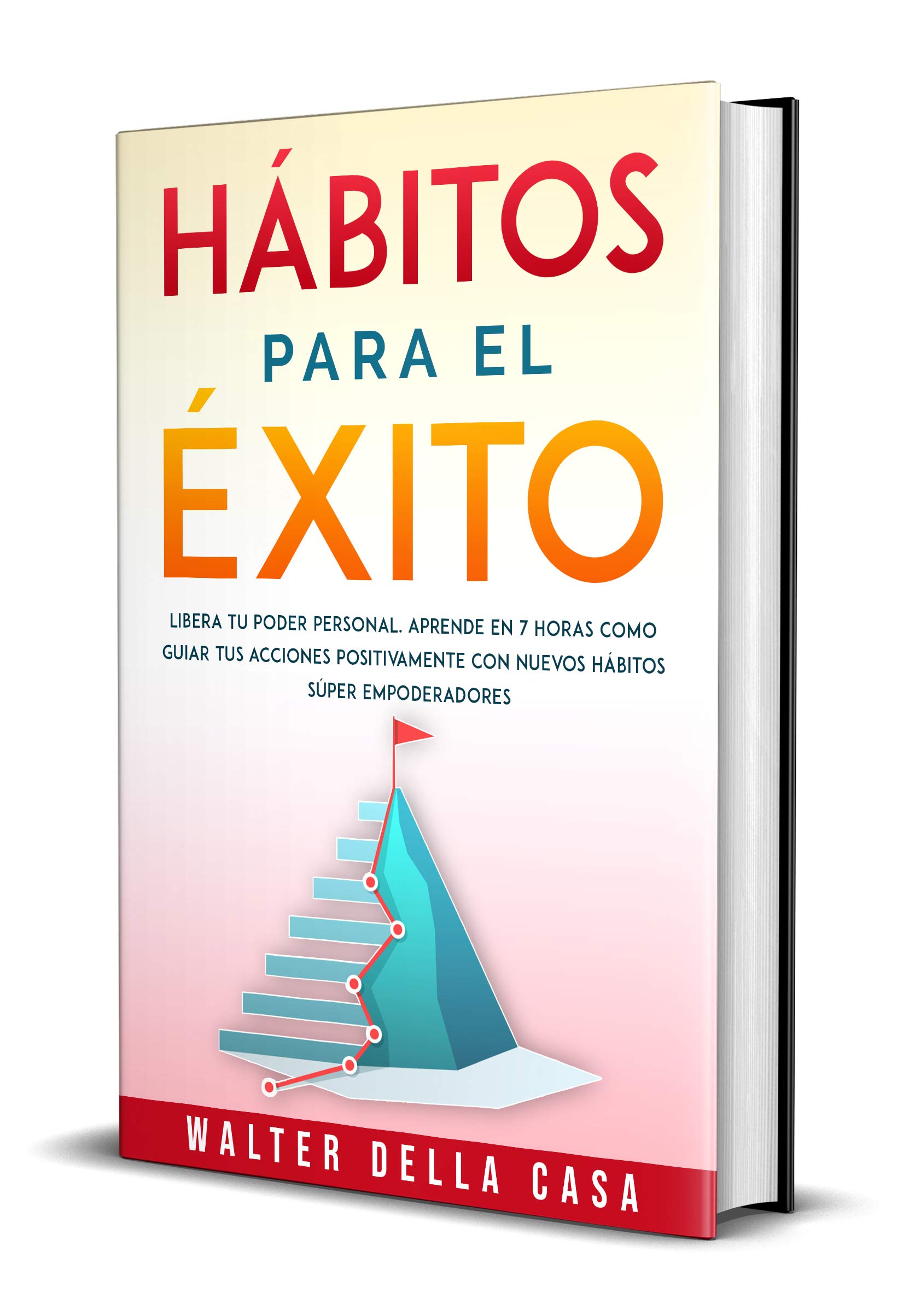 Hábitos para el éxito: Libera tu poder personal. Aprende en 7 horas como guiar tus acciones positivamente con nuevos hábitos súper empoderadores.