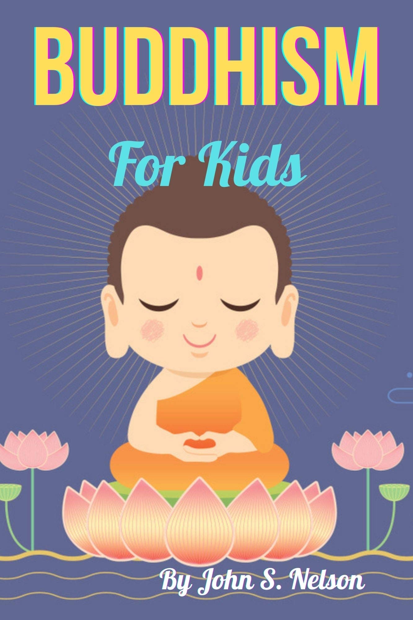 Buddhism For Kids 73 Activities, Meditations, and Stories for Everyday