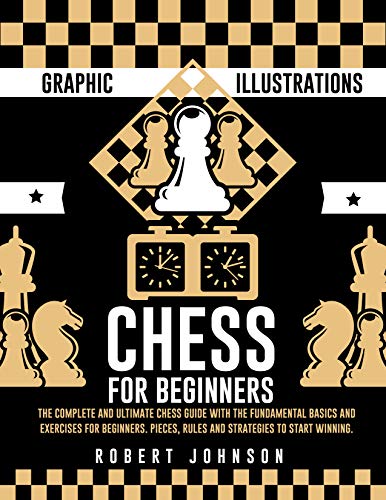 Ultimate Chess Guide Chess For Beginners: The complete and ultimate chess guide with the ...