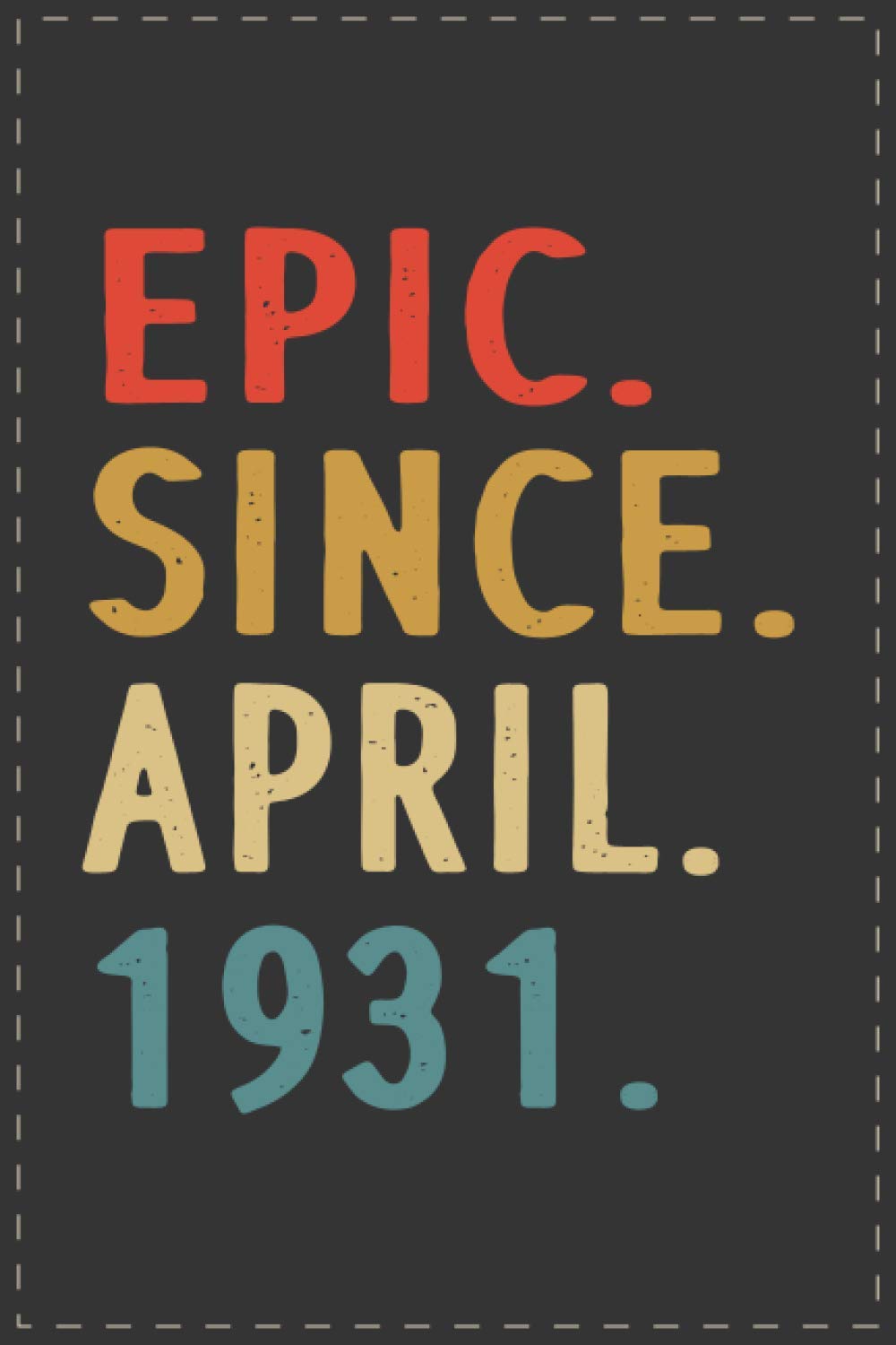 Epic Since April 1931: Blank Lined Notebook/Journal For 90 Year Old 90Th  Birthday Gift Ideas For Men Women - Unique Birthday Present Ideas For 90  Years Old Birthday , Perfect Gift For