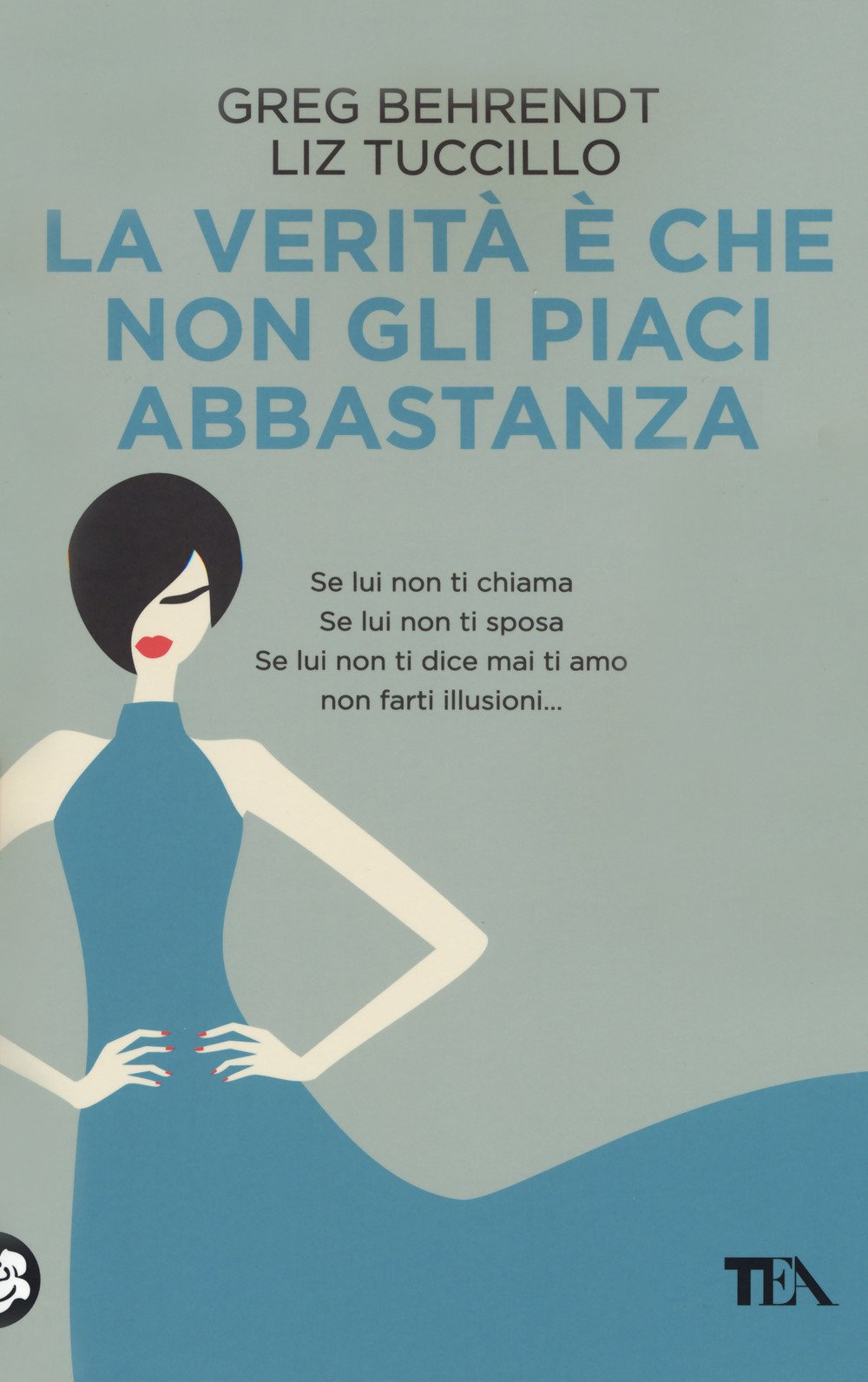 La verità è che non gli piaci abbastanza by Greg Behrendt | Goodreads