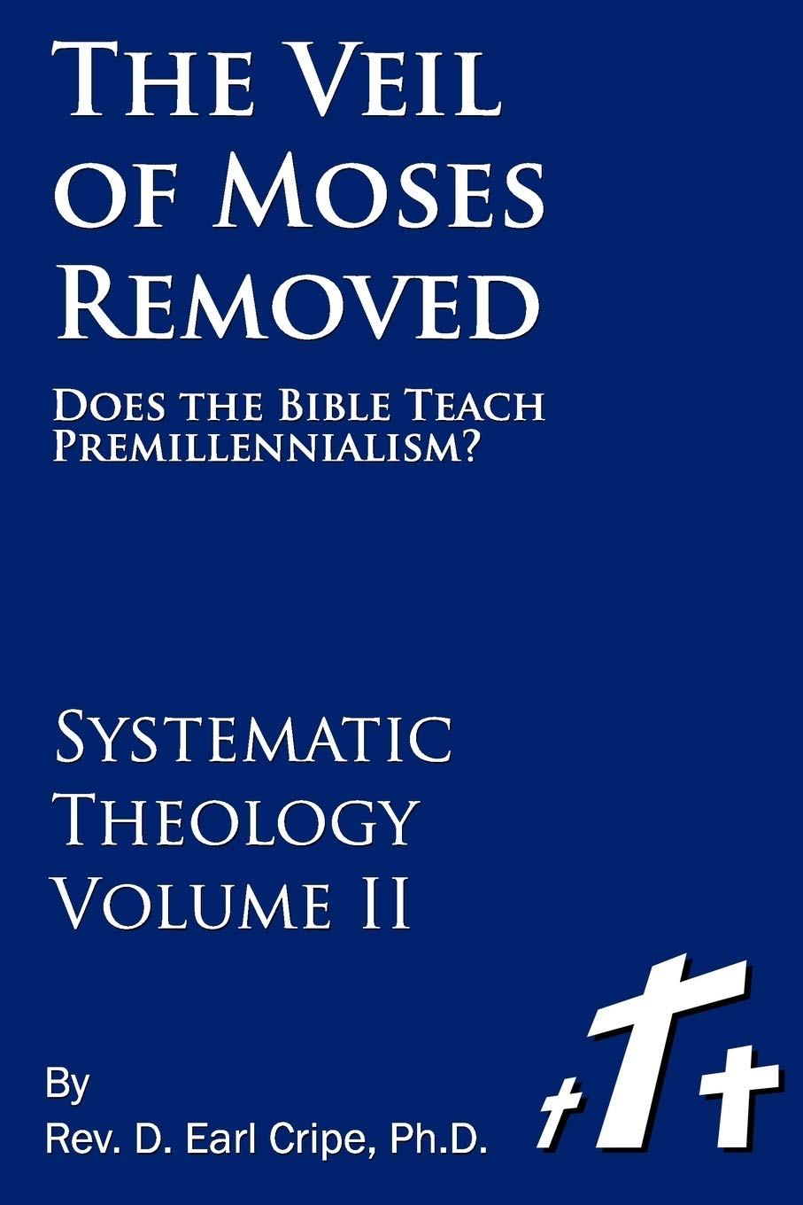 The Veil of Moses Removed Does the Bible Teach Premillennialism? by Dr. D. Earl Cripe Goodreads