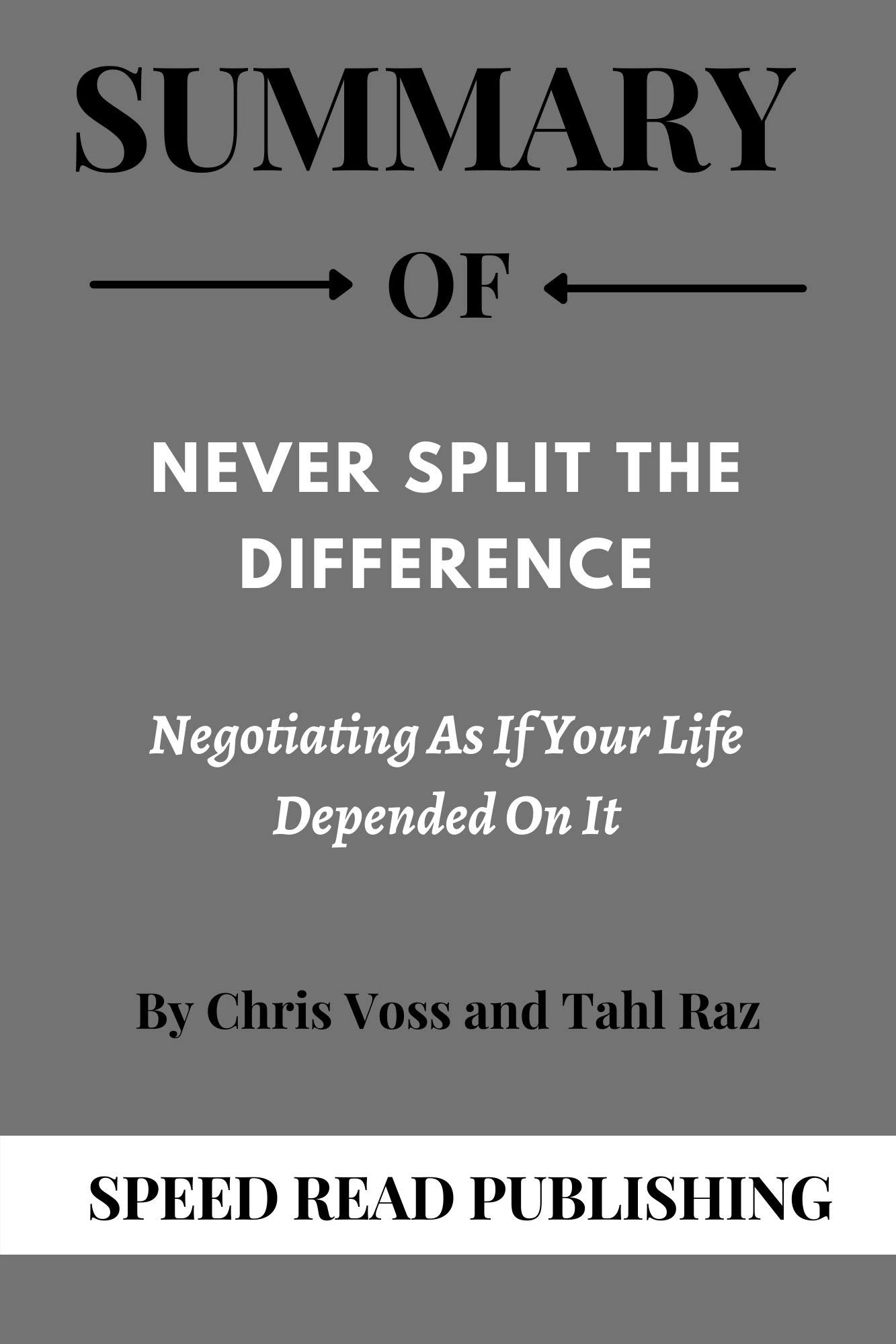 Summary OF Never Split the Difference By Chris Voss and Tahl Raz ...