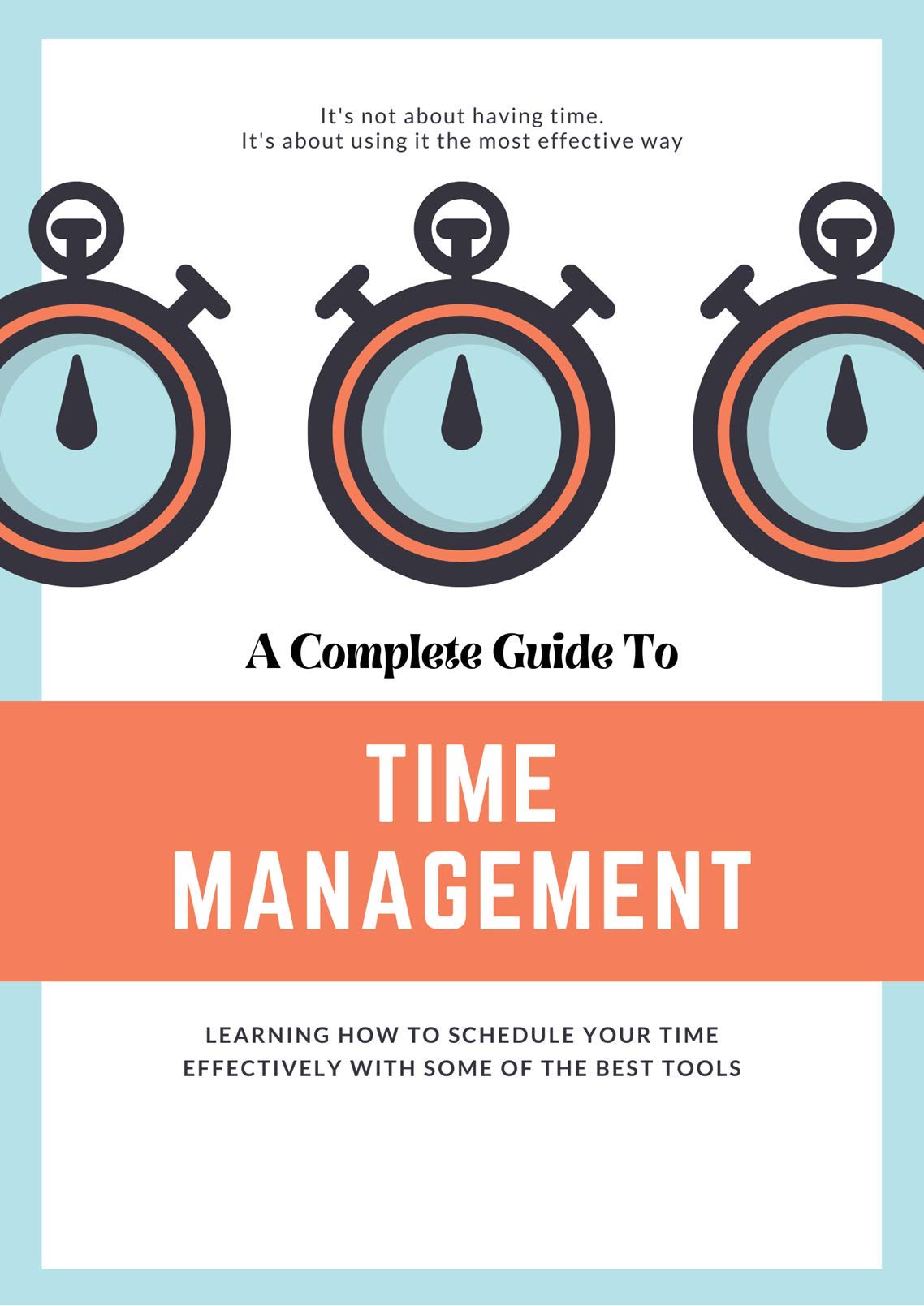 A Complete Guide to Time Management Learning How to Schedule Your Time Effectively with Some of