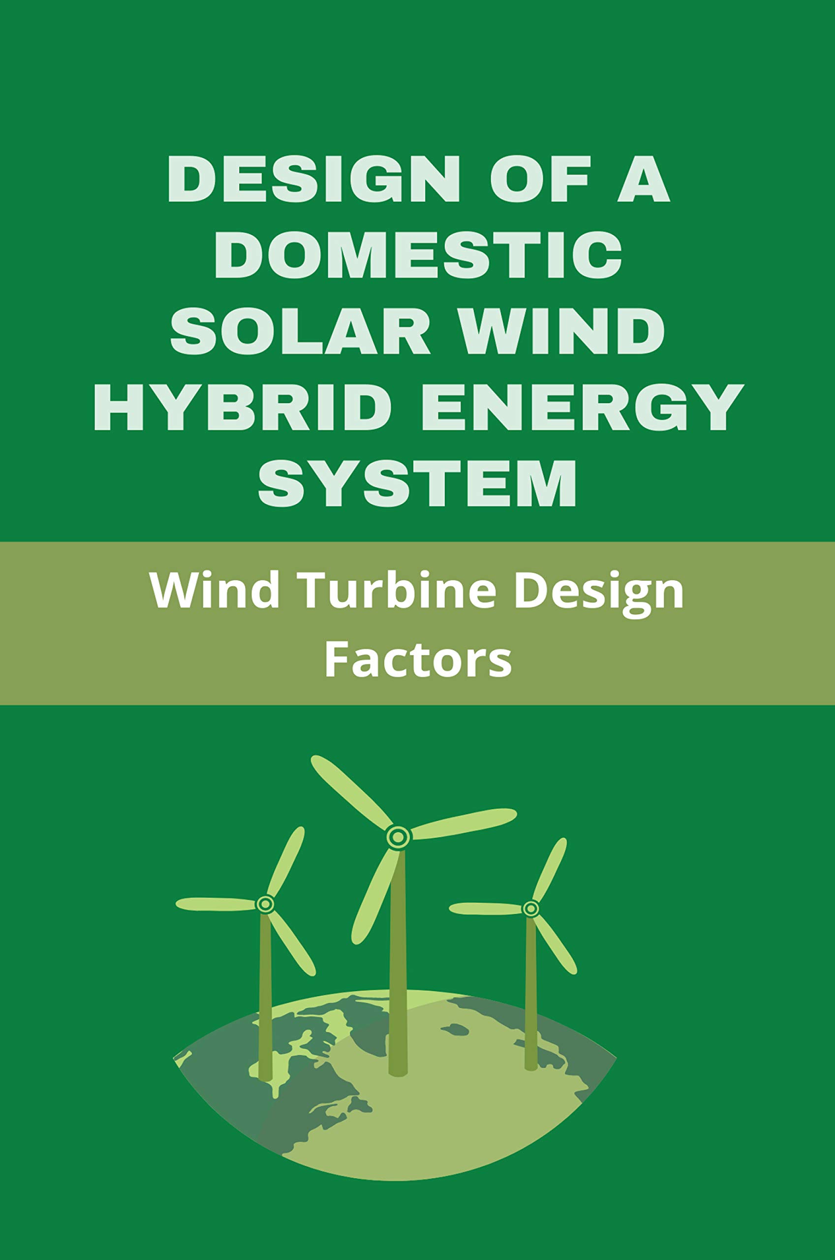 Design Of A Domestic Solar Wind Hybrid Energy System Wind Turbine Design Factors Renewable