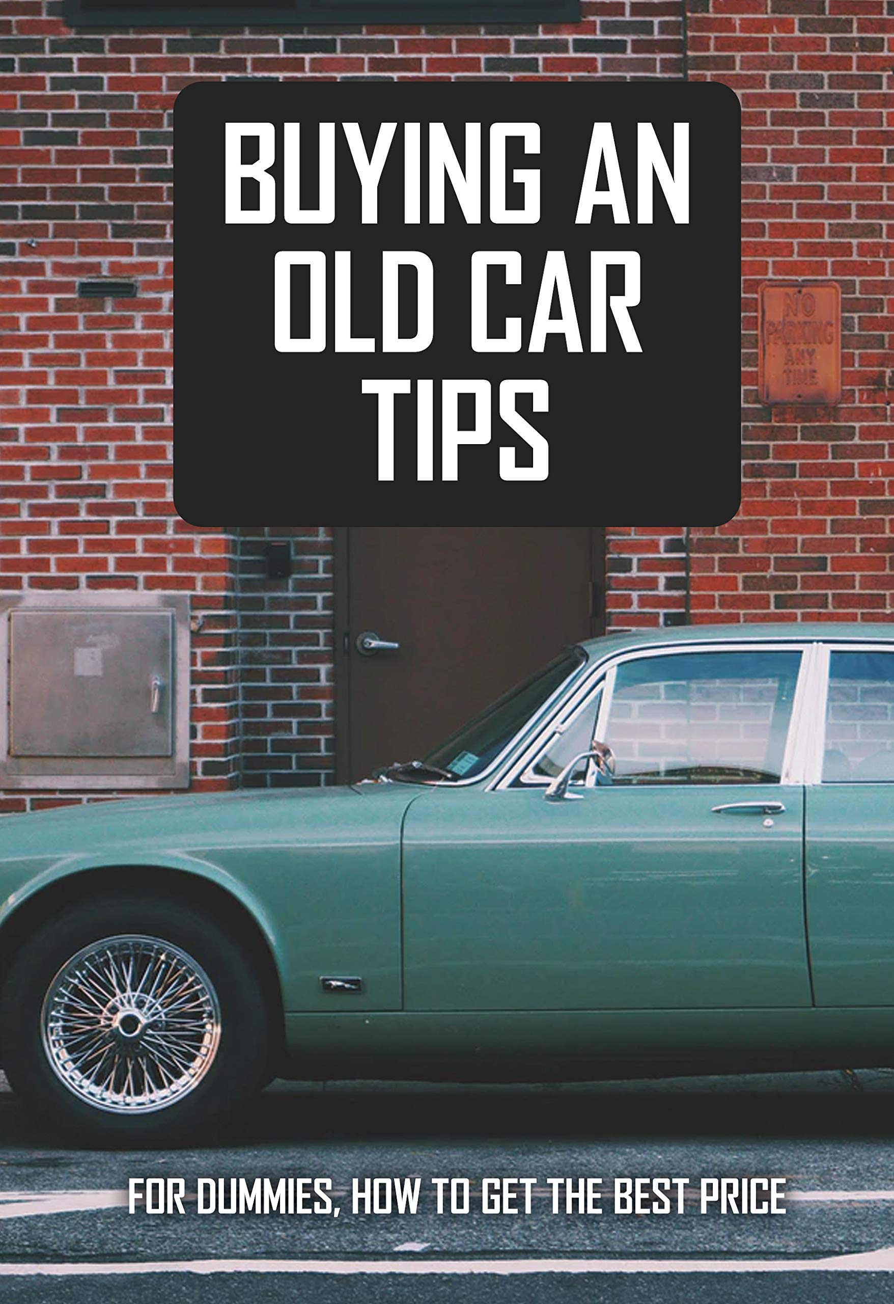 Buying An Old Car Tips For Dummies, How To Get The Best Price Used
